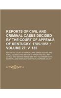 Reports of Civil and Criminal Cases Decided by the Court of Appeals of Kentucky, 1785-1951 (Volume 27; V. 135): (English)