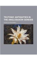 Teutonic Antiquities in the Anglosaxon Genesis
