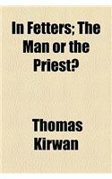 In Fetters; The Man or the Priest?