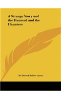 A Strange Story and the Haunted and the Haunters: (English)