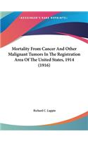 Mortality from Cancer and Other Malignant Tumors in the Registration Area of the United States, 1914 (1916)