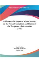 Address to the People of Massachusetts, on the Present Condition and Claims of the Temperance Reformation (1846)