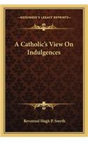 A Catholic's View On Indulgences