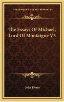 The Essays of Michael, Lord of Montaigne V3