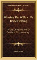 Wearing the Willow; Or Bride Fielding