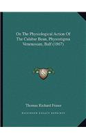 On The Physiological Action Of The Calabar Bean, Physostigma Venenosum, Balf (1867)