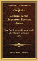 Comenii Ianua Linguarum Reserata Aurea: Sive Seminarium Linguarum Et Scientiarum Omnium (1643)