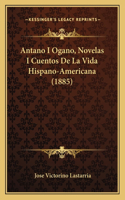 Antano I Ogano, Novelas I Cuentos De La Vida Hispano-Americana (1885)