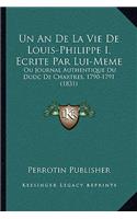 Un An De La Vie De Louis-Philippe I, Ecrite Par Lui-Meme