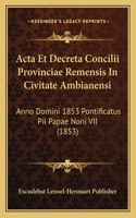 Acta Et Decreta Concilii Provinciae Remensis In Civitate Ambianensi