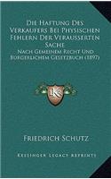 Die Haftung Des Verkaufers Bei Physischen Fehlern Der Verausserten Sache: Nach Gemeinem Recht Und Burgerlichem Gesetzbuch (1897)