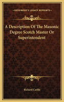 A Description Of The Masonic Degree Scotch Master Or Superintendent