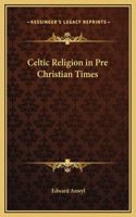 Celtic Religion in Pre Christian Times