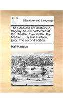 The Countess of Salisbury. A tragedy. As it is performed at the Theatre Royal in the Hay-Market. ... By Hall Hartson, Esqr. The second edition.