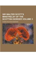 Sir Walter Scott's Minstrelsy of the Scottish Border Volume 3