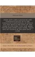 Dade 1618 a New Almanacke and Prognostication with the Forraigne Computation, in Which You May Behold the State of This Yeare of Our Lord God 1618, Being the Second After Leape-Yeare / Made and Set Foorth by William Dade ... (1618)