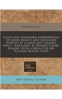 A Just and Seasonable Reprehension of Naked Breasts and Shoulders Written by a Grave and Learned Papist; Translated by Edward Cooke, Esquire; With a Preface by Mr. Richard Baxter. (1678)