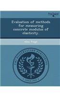 Evaluation of Methods for Measuring Concrete Modulus of Elasticity