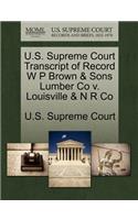 U.S. Supreme Court Transcript of Record W P Brown & Sons Lumber Co V. Louisville & N R Co