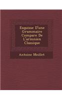 Esquisse D'une Grammaire Compar&#65533;e De L'arm&#65533;nien Classique
