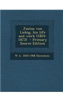 Justus Von Liebig, His Life and Work (1803-1873)
