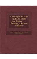 Catalogue of the Indiana State Law Library - Primary Source Edition