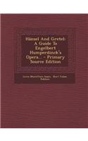 Hansel and Gretel: A Guide to Engelbert Humperdinck's Opera... - Primary Source Edition