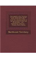 Laws Passed in the Territory of the United States North-West of the River Ohio,: From the Commencement of the Government to the 31st of December, 1791