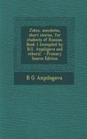 Jokes, Anecdotes, Short Stories, for Students of Russian. Book 1 [Compiled by B.G. Anpiligova and Others]: (English)