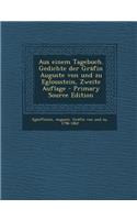 Aus Einem Tagebuch. Gedichte Der Grafin Auguste Von Und Zu Eglossstein, Zweite Auflage - Primary Source Edition