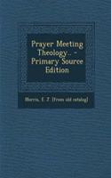 Prayer Meeting Theology..