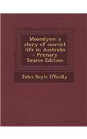 Moondyne; A Story of Convict Life in Australia - Primary Source Edition
