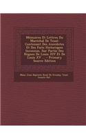 Memoires Et Lettres Du Marechal de Tesse: Contenant Des Anecdotes Et Des Faits Historiques Inconnus, Sur Partie Des Regnes de Louis XIV Et de Louis XV