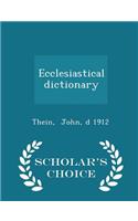 Ecclesiastical Dictionary - Scholar's Choice Edition