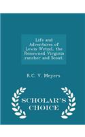 Life and Adventures of Lewis Wetzel, the Renowned Virginia Rancher and Scout. - Scholar's Choice Edition