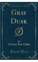 Gray Dusk (Classic Reprint)