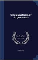 Geographia Sacra, Or Scripture Atlas