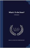 What's To Be Done?: (English)