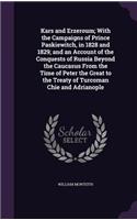 Kars and Erzeroum; With the Campaigns of Prince Paskiewitch, in 1828 and 1829; And an Account of the Conquests of Russia Beyond the Caucasus from the Time of Peter the Great to the Treaty of Turcoman Chie and Adrianople