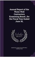 Annual Report of the Water Well Contractors Examining Board...for the Fiscal Year Ended June 30,