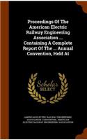 Proceedings Of The American Electric Railway Engineering Association ... Containing A Complete Report Of The ... Annual Convention, Held At: (English)