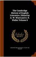 The Cambridge History of English Literature. Edited by A. W. Ward and A. R. Waller Volume 6