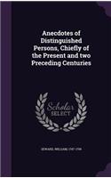 Anecdotes of Distinguished Persons, Chiefly of the Present and Two Preceding Centuries