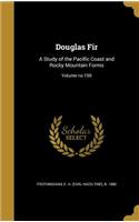 Douglas Fir: A Study of the Pacific Coast and Rocky Mountain Forms; Volume No.150