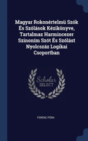 Magyar Rokonértelmü Szók És Szólások Kézikönyve, Tartalmaz Harmincezer Szinoním Szót És Szólást Nyolcszáz Logikai Csoportban