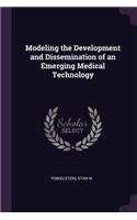 Modeling the Development and Dissemination of an Emerging Medical Technology