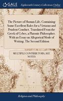 The Picture of Human Life, Containing Some Excellent Rules for a Virtuous and Prudent Conduct. Translated From the Greek of Cebes, a Platonic Philosopher. With an Essay on Allegorical Mode of Writing. The Second Edition