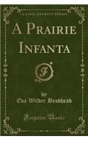 A Prairie Infanta (Classic Reprint)