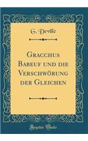 Gracchus Babeuf Und Die Verschwörung Der Gleichen (Classic Reprint)