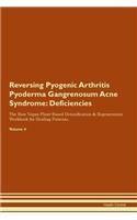 Reversing Pyogenic Arthritis Pyoderma Gangrenosum Acne Syndrome: Deficiencies The Raw Vegan Plant-Based Detoxification & Regeneration Workbook for Healing Patients.Volume 4